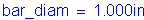 Formula: bar_diam = 1 point 000 inches