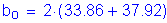 Formula: b subscript o = 2 times ( 33 point 86 + 37 point 92)