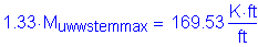 Formula: 1 point 33 times M subscript uwwstemmax = 169 point 53 Kips foot per foot