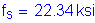 Formula: f subscript s = 22 point 34 ksi