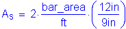 Formula: A subscript s = 2 times numerator (bar_area) divided by denominator ( feet ) times ( numerator (12 inches ) divided by denominator (9 inches ) )