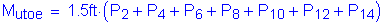 Formula: M subscript utoe = 1 point 5 feet times ( P subscript 2 + P subscript 4 + P subscript 6 + P subscript 8 + P subscript 10 + P subscript 12 + P subscript 14 )