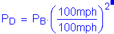 Formula: P subscript D = P subscript B times ( numerator (100mph) divided by denominator (100mph) ) squared . Equation not used