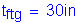 Formula: t subscript ftg = 30 inches