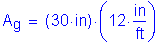 Formula: A subscript g = ( 30 inches ) times ( 12 inches per foot )