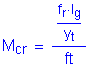 Formula: M subscript cr = numerator ( numerator (f subscript r times I subscript g) divided by denominator (y subscript t)) divided by denominator ( feet )
