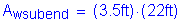 Formula: A subscript wsubend = ( 3 point 5 feet ) times ( 22 feet )