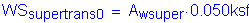 Formula: WS subscript supertrans0 = A subscript wsuper times 0 point 050ksf