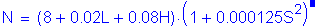 Formula: N = ( 8 + 0 point 02L + 0 point 08H) times ( 1 + 0 point 000125S squared ) . Equation not used