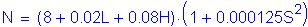 Formula: N = ( 8 + 0 point 02L + 0 point 08H) times ( 1 + 0 point 000125S squared )