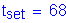 Formula: t subscript set = 68