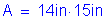 Formula: A = 14 inches times 15 inches