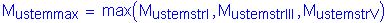 Formula: M subscript ustemmax = max ( M subscript ustemstrI , M subscript ustemstrIII , M subscript ustemstrV )