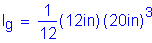 Formula: I subscript g = numerator (1) divided by denominator (12) ( 12 inches ) ( 20 inches ches ) cubed