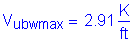 Formula: V subscript ubwmax = 2 point 91 Kips per foot