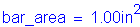 Formula: bar_area = 1 point 00 inches squared