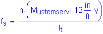 Formula: f subscript s = numerator (n times ( M subscript ustemservI times 12 inches per foot times y )) divided by denominator (I subscript t)