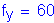 Formula: f subscript y = 60