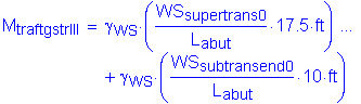 Formula: M subscript traftgstrIII = gamma subscript WS times ( numerator (WS subscript supertrans0) divided by denominator (L subscript abut) times 17 point 5 feet ) + gamma subscript WS times ( numerator (WS subscript subtransend0) divided by denominator (L subscript abut) times 10 feet )