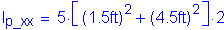 Formula: I subscript p_xx = 5 times left bracket ( 1 point 5 feet ) squared + ( 4 point 5 feet ) squared right bracket times 2