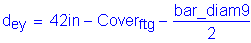 Formula: d subscript ey = 42 inches minus Cover subscript ftg minus numerator (bar_diam9) divided by denominator (2)