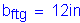 Formula: b subscript ftg = 12 inches