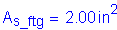 Formula: A subscript s_ftg = 2 point 00 inches squared