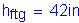 Formula: h subscript ftg = 42 inches