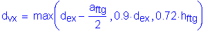 Formula: d subscript vx = max ( d subscript ex minus numerator (a subscript ftg) divided by denominator (2) , 0 point 9 times d subscript ex , 0 point 72 times h subscript ftg )