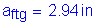 Formula: a subscript ftg = 2 point 94 inches