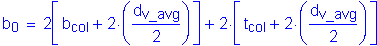 Formula: b subscript 0 = 2 left bracket b subscript col + 2 times ( numerator (d subscript v_avg) divided by denominator (2) ) right bracket + 2 times left bracket t subscript col + 2 times ( numerator (d subscript v_avg) divided by denominator (2) ) right bracket