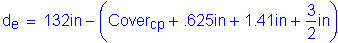 Formula: d subscript e = 132 inches minus ( Cover subscript cp + point 625 inches + 1 point 41 inches + numerator (3) divided by denominator (2) inches )