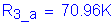 Formula: R subscript 3_a = 70 point 96K