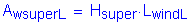 Formula: A subscript wsuperL = H subscript super times L subscript windL