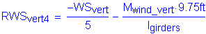 Formula: RWS subscript vert4 = numerator ( minus WS subscript vert) divided by denominator (5) minus numerator (M subscript wind_vert times 9 point 75 feet ) divided by denominator (I subscript girders)