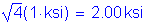 Formula: square root of (4) ( 1 ksi) = 2 point 00 ksi