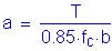 Formula: a = numerator (T) divided by denominator (0 point 85 times f subscript c times b)