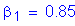 Formula: beta subscript 1 = 0 point 85