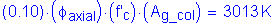 Formula: ( 0 point 10) times ( phi subscript axial ) times ( f prime subscript c ) times ( A subscript g_col ) = 3013 K