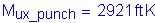 Formula: M subscript ux_punch = 2921 feet K