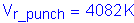 Formula: V subscript r_punch = 4082 K