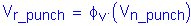 Formula: V subscript r_punch = phi subscript v times ( V subscript n_punch )