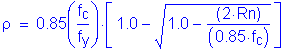 Formula: rho = 0 point 85 ( numerator (f subscript c) divided by denominator (f subscript y) ) times left bracket 1 point 0 minus square root of (1 point 0 minus numerator (( 2 times Rn)) divided by denominator (( 0 point 85 times f subscript c ))) right bracket