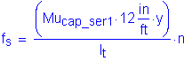 Formula: f subscript s = numerator (( Mu subscript cap_ser1 times 12 inches per foot times y )) divided by denominator (I subscript t) times n