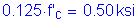 Formula: 0 point 125 times f prime subscript c = 0 point 50 ksi