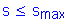 Formula: s less than or equal to s subscript max