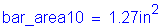 Formula: bar_area10 = 1 point 27 inches squared