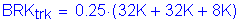 Formula: BRK subscript trk = 0 point 25 times ( 32K + 32K + 8K)