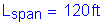 Formula: L subscript span = 120 feet