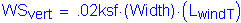 Formula: WS subscript vert = times superscript 02ksf times ( Width) times ( L subscript windT )